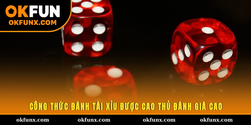 Công thức đánh tài xỉu được cao thủ đánh giá cao
