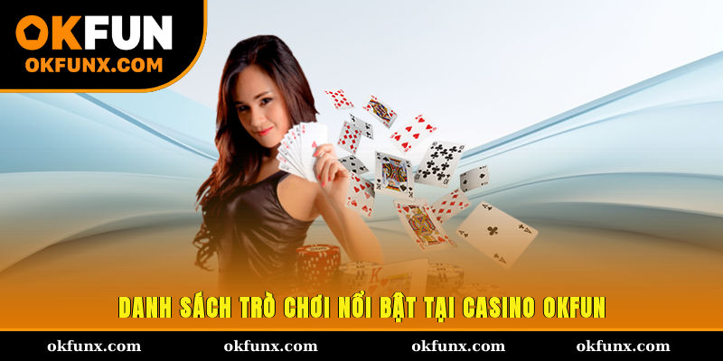 Danh sách trò chơi nổi bật tại casino OKFUN