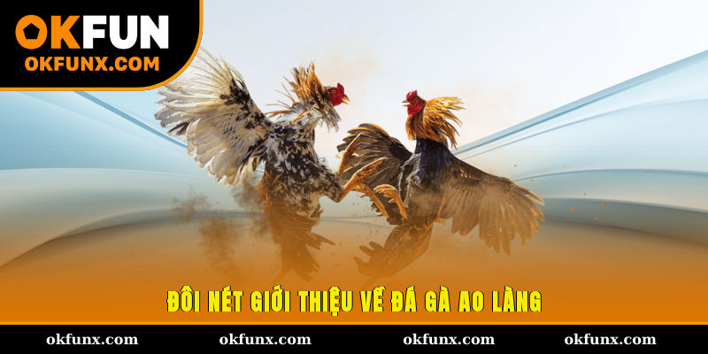 Đôi nét giới thiệu về đá gà ao làng