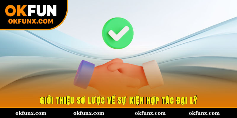 Giới thiệu sơ lược về sự kiện hợp tác đại lý