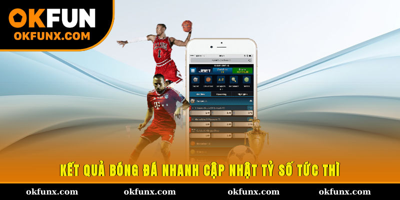 Kết quả bóng đá nhanh cập nhật tỷ số tức thì