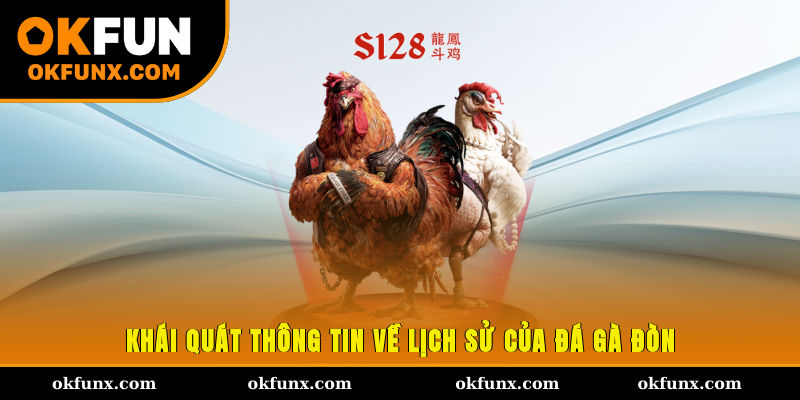 Khái quát thông tin về lịch sử của đá gà đòn