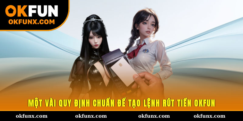 Một vài quy định chuẩn để tạo lệnh rút tiền OKFUN