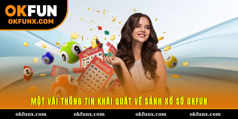 Một vài thông tin khái quát về sảnh xổ số OKFUN