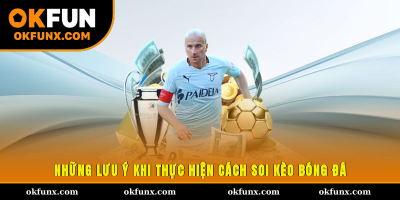 Những lưu ý khi thực hiện cách soi kèo bóng đá