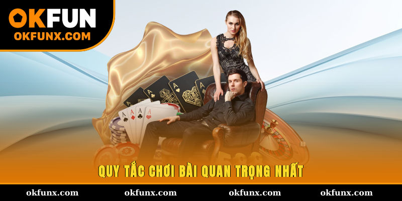 Quy tắc chơi bài quan trọng nhất