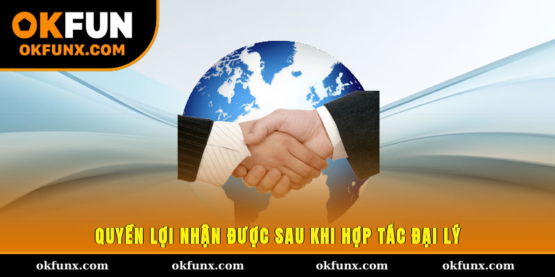 Quyền lợi nhận được sau khi hợp tác đại lý